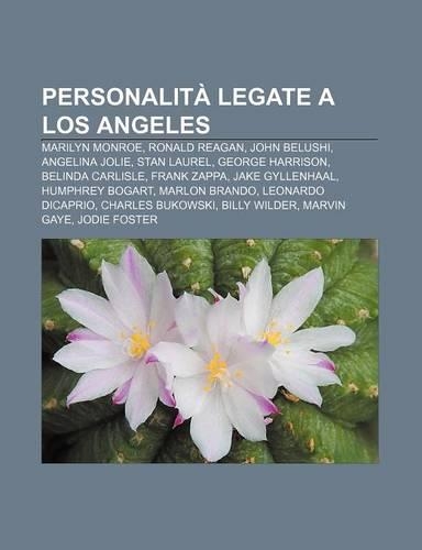 Personalita Legate a Los Angeles: Marilyn Monroe, Ronald Reagan, John Belushi, Angelina Jolie, Stan Laurel, George Harrison, Belinda Carlisle(Italian)