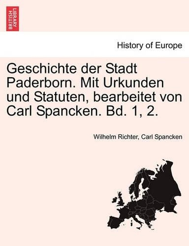 Geschichte Der Stadt Paderborn. Mit Urkunden Und Statuten, Bearbeitet Von Carl Spancken. Bd. 1, 2.