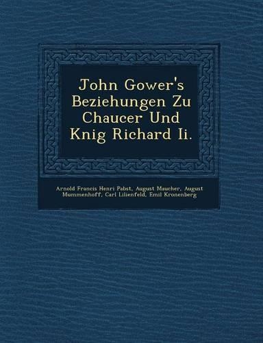 John Gower's Beziehungen Zu Chaucer Und K&#65533;nig Richard Ii.: (German)