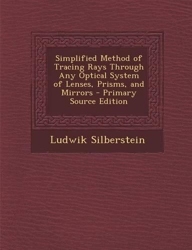 Simplified Method of Tracing Rays Through Any Optical System of Lenses, Prisms, and Mirrors