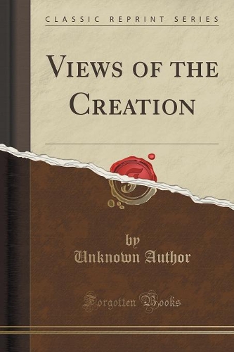 Views of the Creation (Classic Reprint)