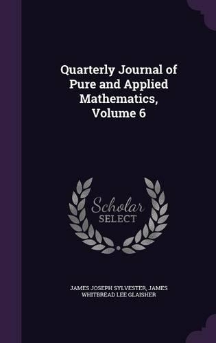 Quarterly Journal of Pure and Applied Mathematics, Volume 6: (English)