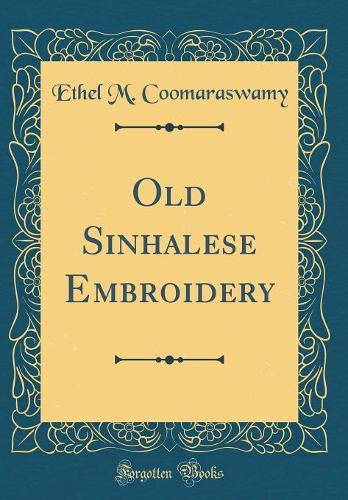 Old Sinhalese Embroidery (Classic Reprint)