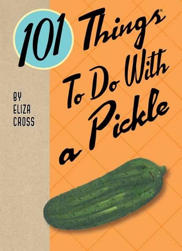 101 Things to Do with a Pickle