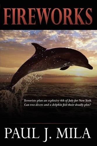 Fireworks: Terrorists Have Planned an Explosive July 4th for New York. Can Two Divers and a Dolphin Foil Their Deadly Plot?(English)