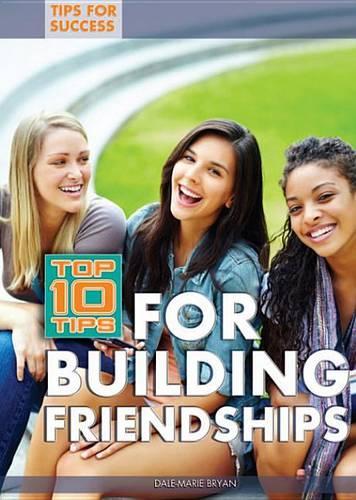 Top 10 Tips for Building Friendships: (Tips for Success)