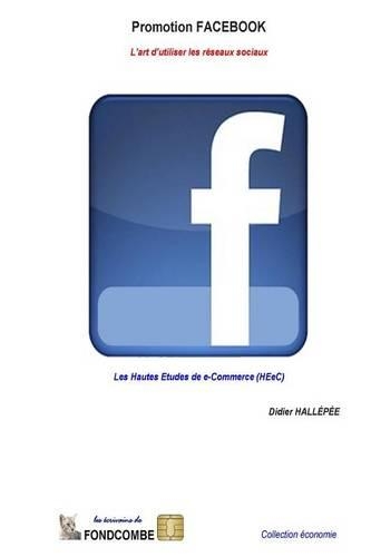 Promotion Facebook - L'art d'utiliser les réseaux sociaux: Les Hautes Etudes de e-Commerce (HEeC)(French)