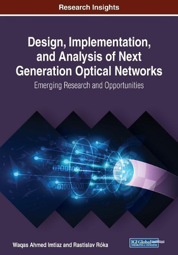 Design, Implementation, and Analysis of Next Generation Optical Networks: Emerging Research and Opportunities: Emerging Research and Opportunities