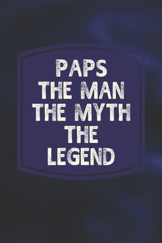 Paps The Man The Myth The Legend: Family life Grandpa Dad Men love marriage friendship parenting wedding divorce Memory dating Journal Blank Lined Note Book Gift