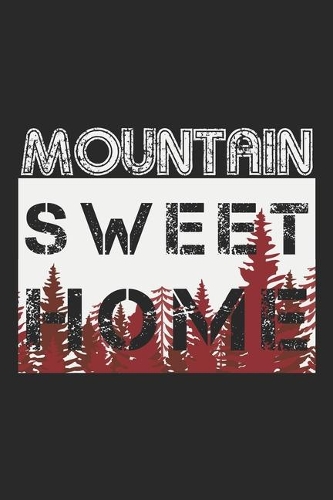Mountain Sweet Home: Notebook A5 Size, 6x9 inches, 120 lined Pages, Hiking Hike Camping Mountains Hiker Camper Mountains