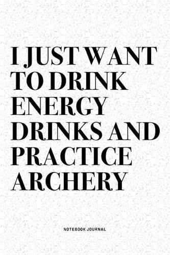 I Just Want To Drink Energy Drinks And Practice Archery