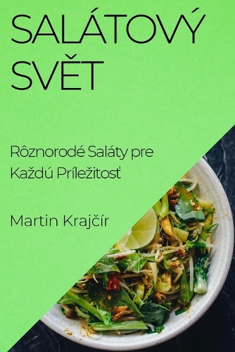 Salátový Svět: Rôznorodé Saláty pre Kazdú Prílezitost