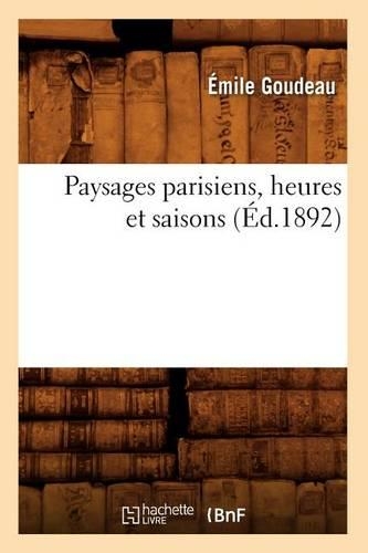 Paysages Parisiens, Heures Et Saisons (Éd.1892)