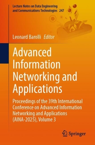 Advanced Information Networking and Applications: Proceedings of the 39th International Conference on Advanced Information Networking and Applications (AINA-2025), Volume 3(247 Lecture Notes on Data Engineering and Communications Technologies)