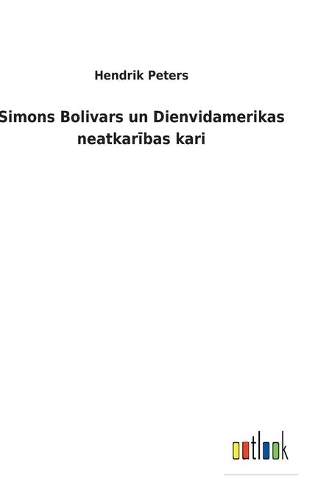 Simons Bolivars un Dienvidamerikas neatkarības kari