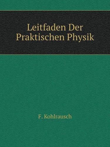 Leitfaden Der Praktischen Physik: (German)