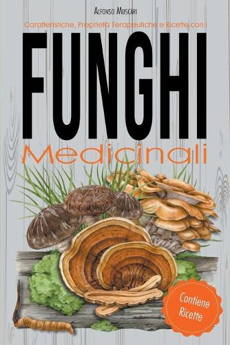 Caratteristiche, Proprietà Terapeutiche e Ricette con i Funghi Medicinali