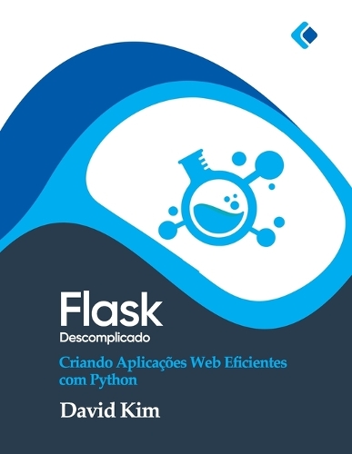 Flask Descomplicado: Criando Aplicações Web Eficientes com Python