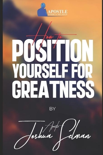 How To Position Yourself For Greatness