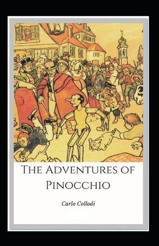 The Adventures of Pinocchio: Carlo Collodi (Children's Books, Classics, Literature) [Annotated]