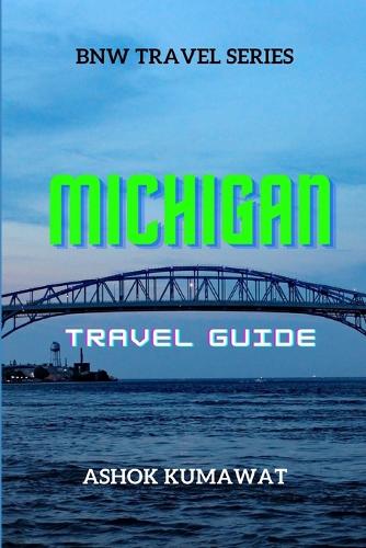 Michigan Travel Guide: (Bnw Travel)