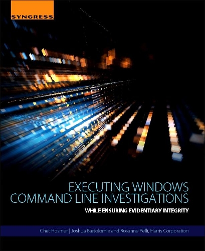 Executing Windows Command Line Investigations: While Ensuring Evidentiary Integrity