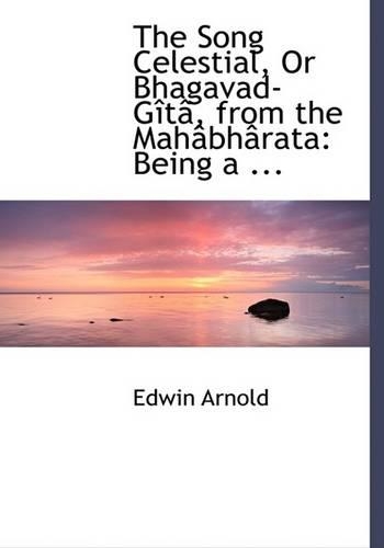 The Song Celestial, or Bhagavad-Gita, from the Mahabharata