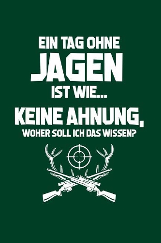 Tag ohne Jagen? Unmöglich!