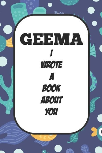 Geema I Wrote A Book About You: Fill In The Blank Book With Prompts About What I Love About Aunt/ Geema / Birthday Gifts
