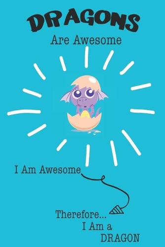 Dragons Are Awesome I Am Awesome There For I Am a Dragon