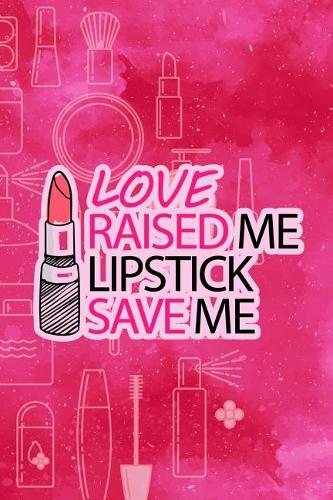 Love Raised Me Lipstick Save Me