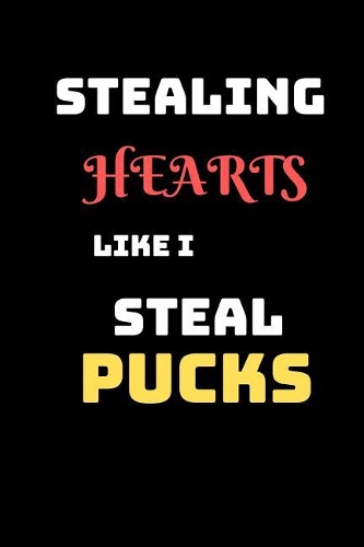 Stealing Hearts Like I Steal Pucks: Writing 102 Hockey Pages 6 X 9 Notebook Journal