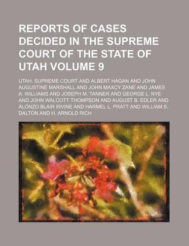 Reports of Cases Decided in the Supreme Court of the State of Utah Volume 9