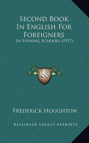 Second Book In English For Foreigners: In Evening Schools (1917)(English)
