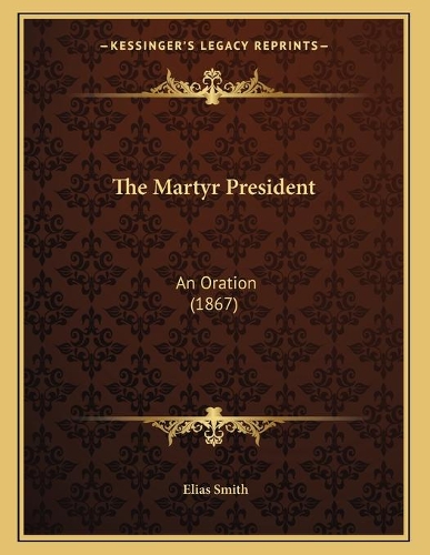 The Martyr President: An Oration (1867)