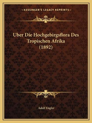 Uber Die Hochgebirgsflora Des Tropischen Afrika (1892)