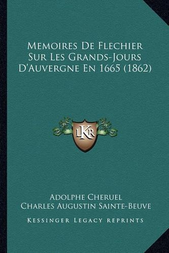 Memoires De Flechier Sur Les Grands-Jours D'Auvergne En 1665 (1862)