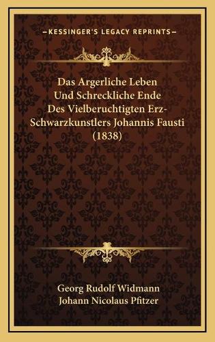 Das Argerliche Leben Und Schreckliche Ende Des Vielberuchtigten Erz-Schwarzkunstlers Johannis Fausti (1838)