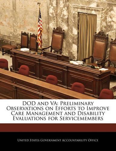 Dod and Va: Preliminary Observations on Efforts to Improve Care Management and Disability Evaluations for Servicemembers(English)
