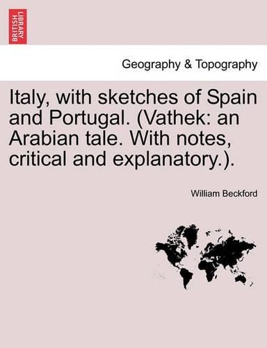 Italy, with Sketches of Spain and Portugal. (Vathek: An Arabian Tale. with Notes, Critical and Explanatory.).(English)
