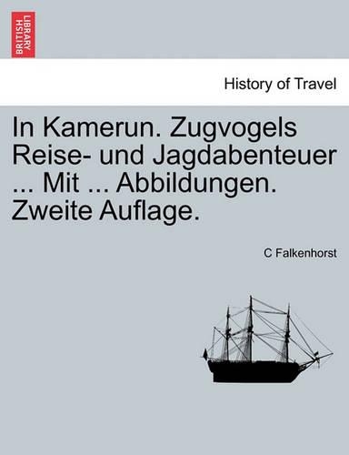 In Kamerun. Zugvogels Reise- Und Jagdabenteuer ... Mit ... Abbildungen. Zweite Auflage.