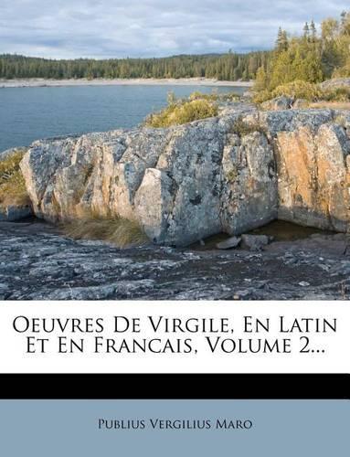Oeuvres de Virgile, En Latin Et En Francais, Volume 2...