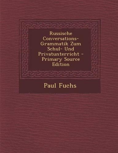Russische Conversations-Grammatik Zum Schul- Und Privatunterricht