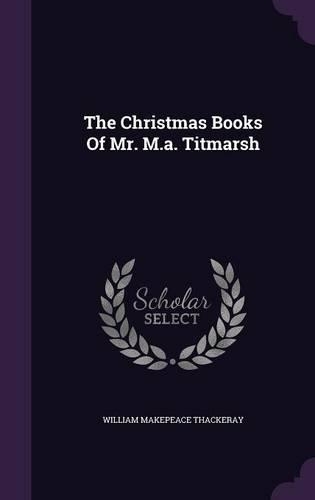 The Christmas Books of Mr. M.A. Titmarsh