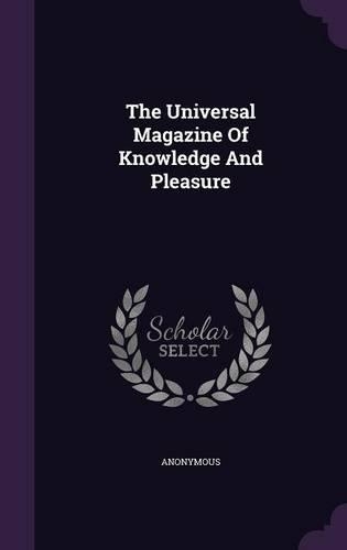 The Universal Magazine Of Knowledge And Pleasure: (English)