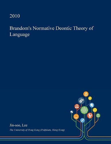 Brandom's Normative Deontic Theory of Language: (English)