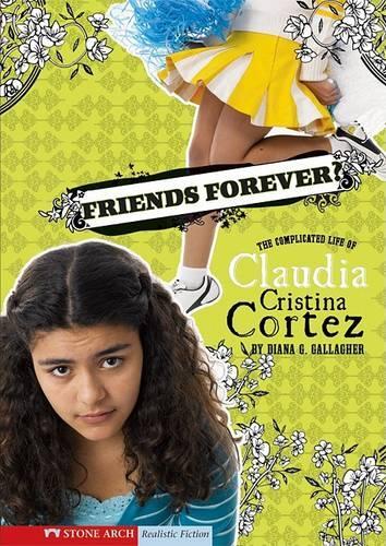 Friends Forever?: The Complicated Life of Claudia Cristina Cortez(Claudia Cristina Cortez)