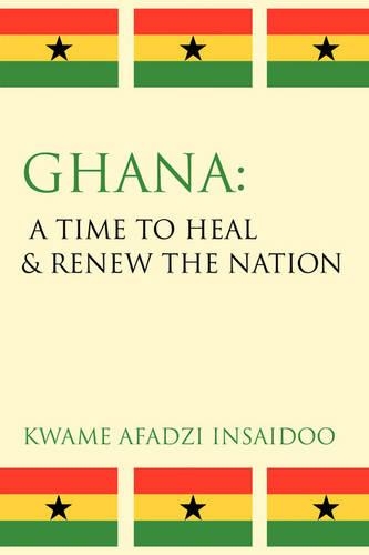 Ghana: A Time to Heal & Renew the Nation(English)