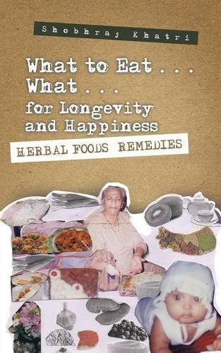 "What to Eat . . . What . . . for Longevity and Happiness": Herbal Foods Remedies