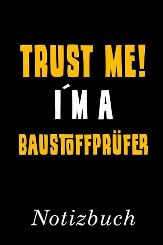 Trust Me I´m A Baustoffprüfer Notizbuch